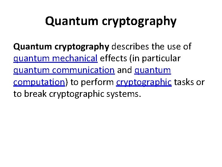 Quantum cryptography describes the use of quantum mechanical effects (in particular quantum communication and