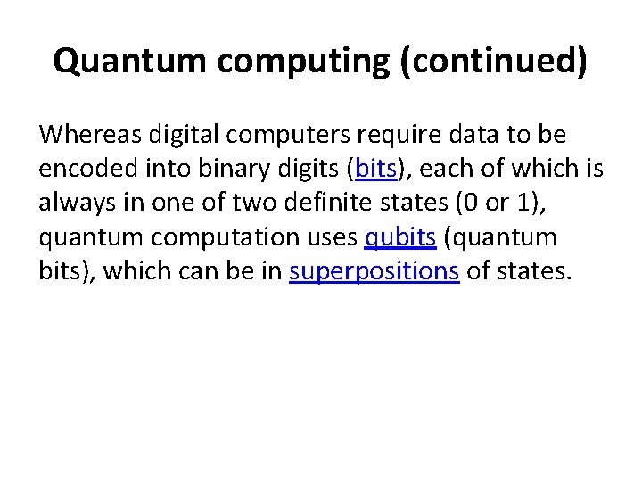 Quantum computing (continued) Whereas digital computers require data to be encoded into binary digits