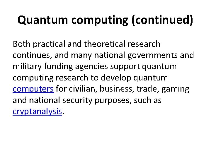 Quantum computing (continued) Both practical and theoretical research continues, and many national governments and