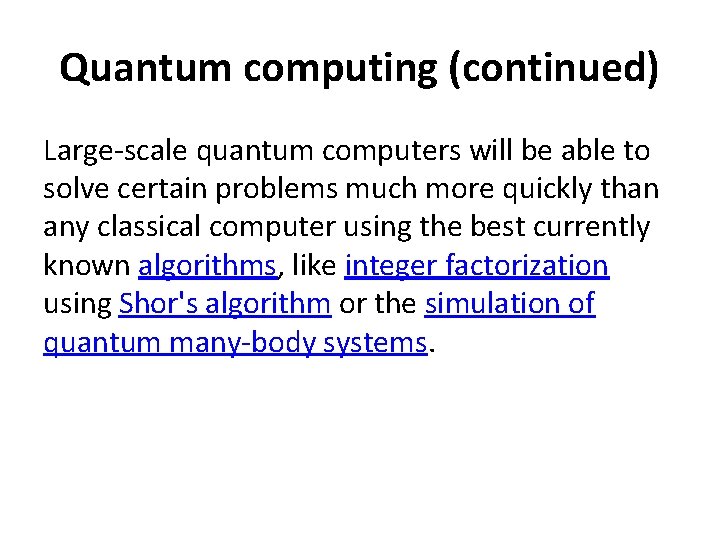 Quantum computing (continued) Large-scale quantum computers will be able to solve certain problems much