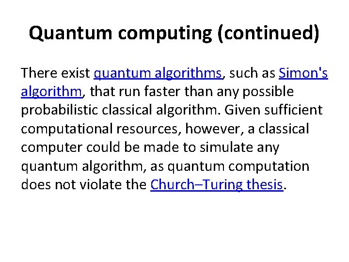 Quantum computing (continued) There exist quantum algorithms, such as Simon's algorithm, that run faster