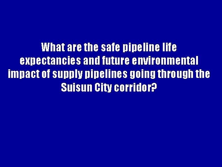 What are the safe pipeline life expectancies and future environmental impact of supply pipelines What are the safe pipeline life expectancies and future environmental impact of supply pipelines