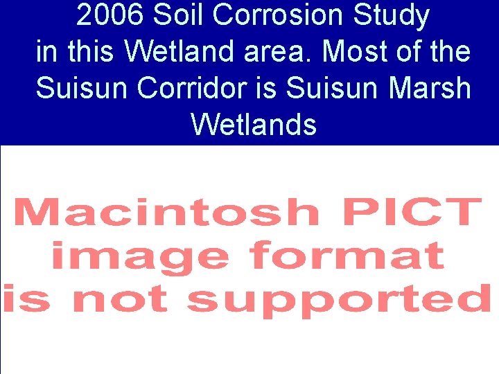 2006 Soil Corrosion Study in this Wetland area. Most of the Suisun Corridor is 2006 Soil Corrosion Study in this Wetland area. Most of the Suisun Corridor is