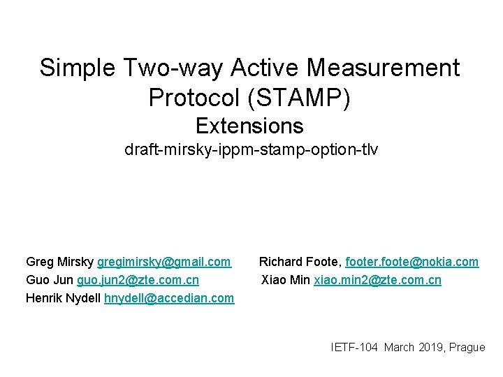 Simple Two-way Active Measurement Protocol (STAMP) Extensions draft-mirsky-ippm-stamp-option-tlv Greg Mirsky gregimirsky@gmail. com Guo Jun
