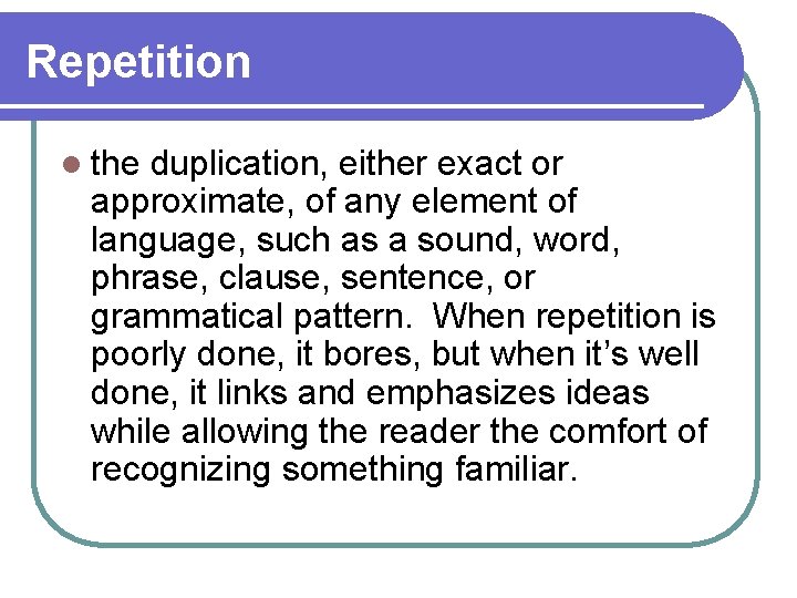Repetition l the duplication, either exact or approximate, of any element of language, such
