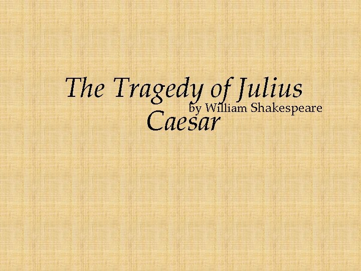 The Tragedy of Julius by William Shakespeare Caesar 