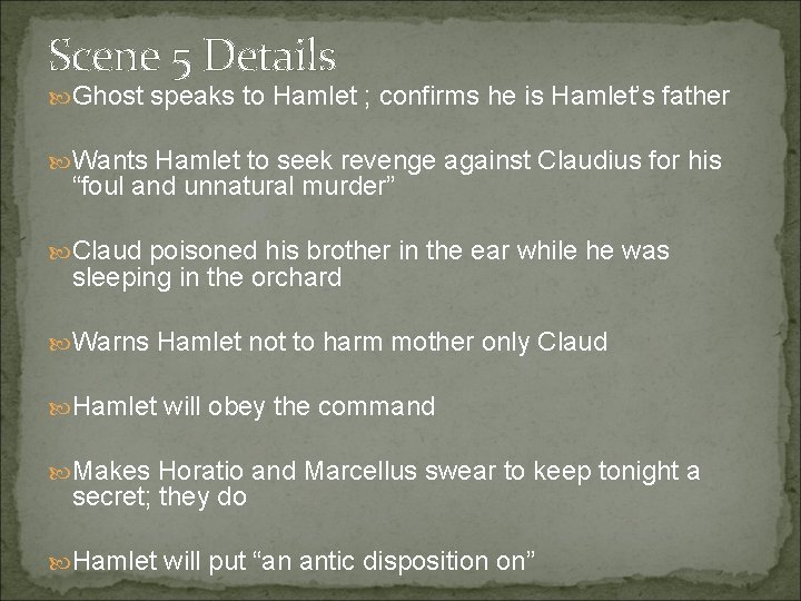 Scene 5 Details Ghost speaks to Hamlet ; confirms he is Hamlet’s father Wants