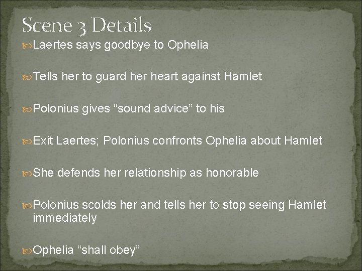 Scene 3 Details Laertes says goodbye to Ophelia Tells her to guard her heart