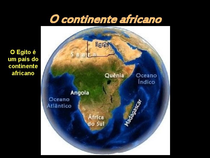 O continente africano O Egito é um país do continente africano 
