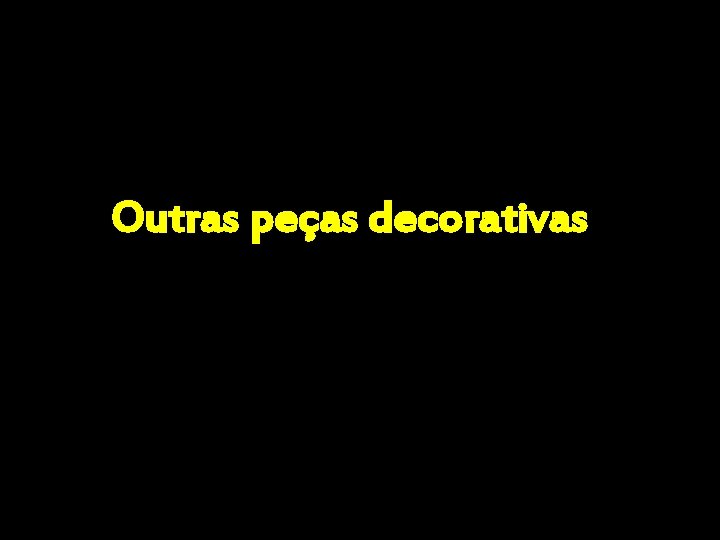 Outras peças decorativas 