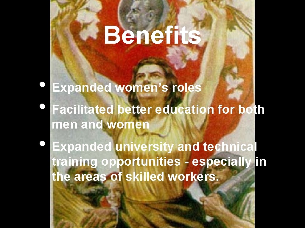 Benefits • Expanded women’s roles • Facilitated better education for both men and women