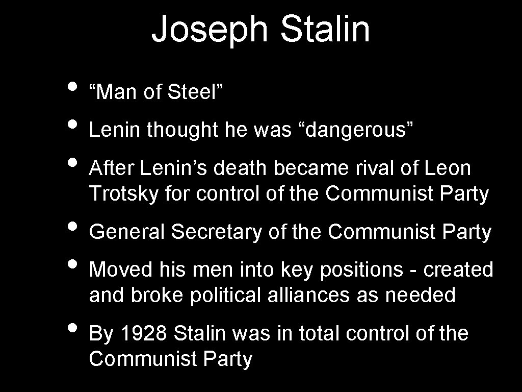 Joseph Stalin • “Man of Steel” • Lenin thought he was “dangerous” • After