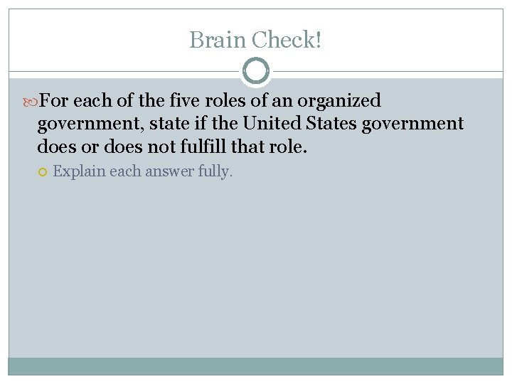 Brain Check! For each of the five roles of an organized government, state if