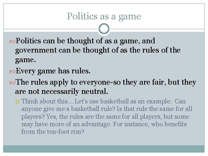 Politics as a game Politics can be thought of as a game, and government
