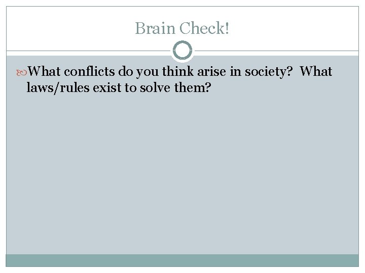 Brain Check! What conflicts do you think arise in society? What laws/rules exist to