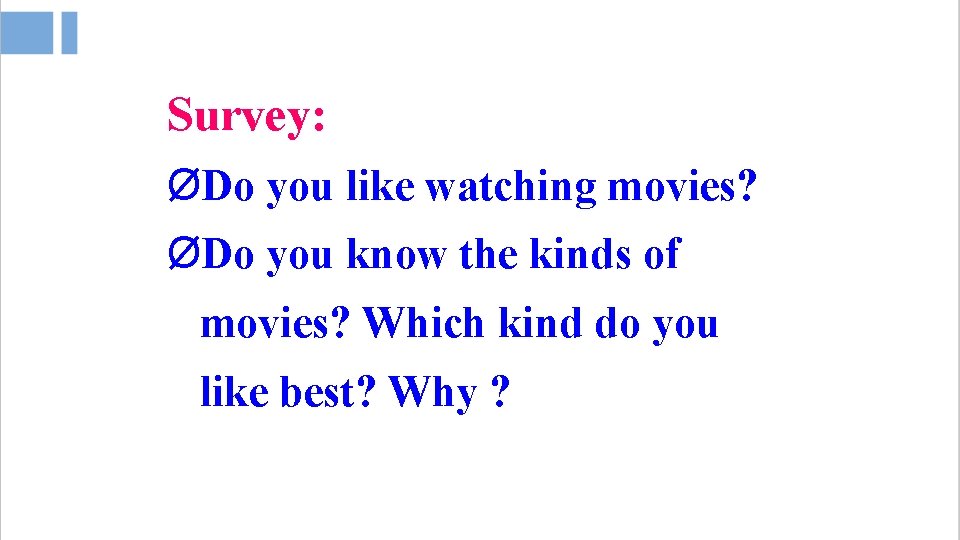 Survey: ØDo you like watching movies? ØDo you know the kinds of movies? Which