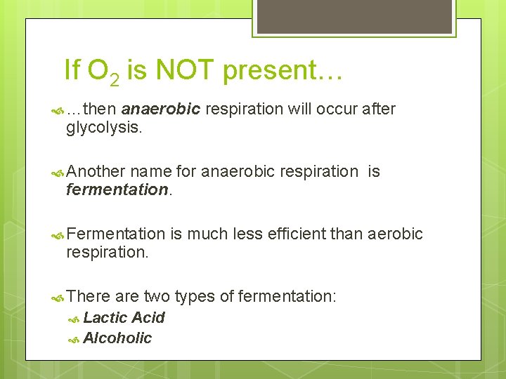 If O 2 is NOT present… …then anaerobic respiration will occur after glycolysis. Another