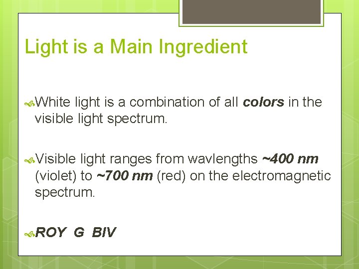 Light is a Main Ingredient White light is a combination of all colors in
