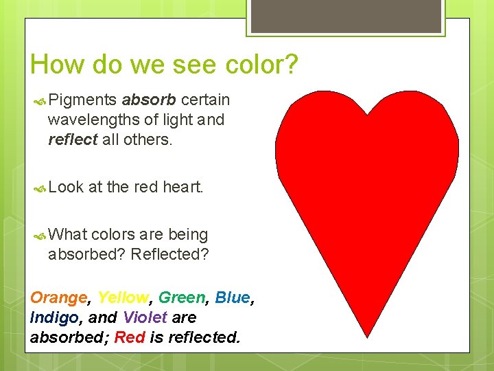 How do we see color? Pigments absorb certain wavelengths of light and reflect all