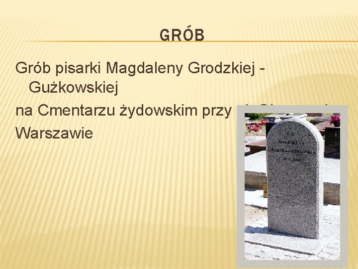 GRÓB Grób pisarki Magdaleny Grodzkiej Gużkowskiej na Cmentarzu żydowskim przy ul. Okopowej w Warszawie