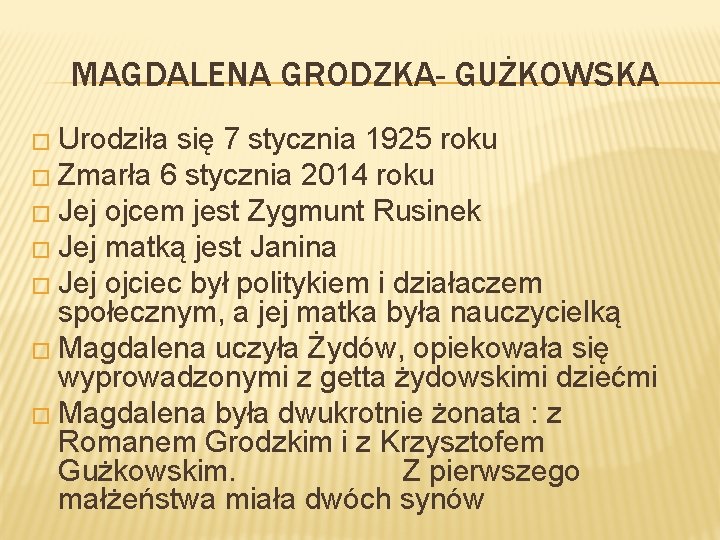 MAGDALENA GRODZKA- GUŻKOWSKA � Urodziła się 7 stycznia 1925 roku � Zmarła 6 stycznia
