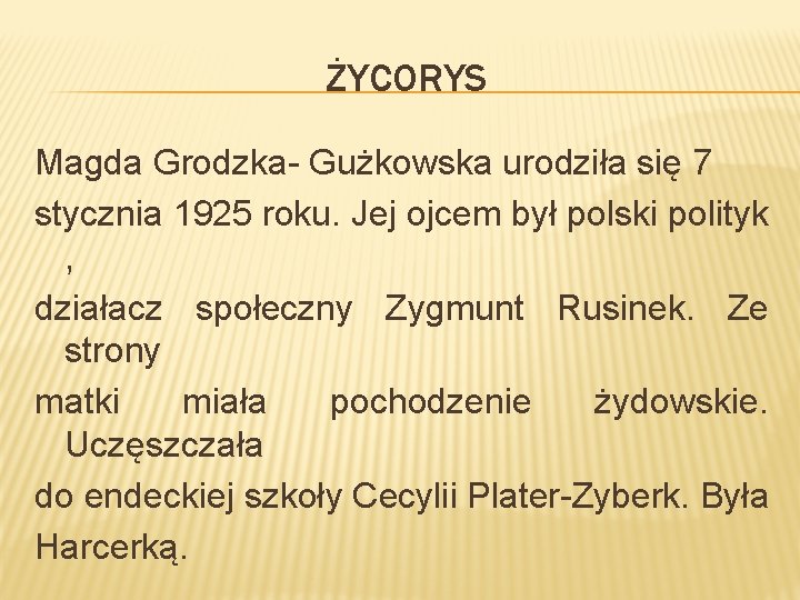 ŻYCORYS Magda Grodzka- Gużkowska urodziła się 7 stycznia 1925 roku. Jej ojcem był polski