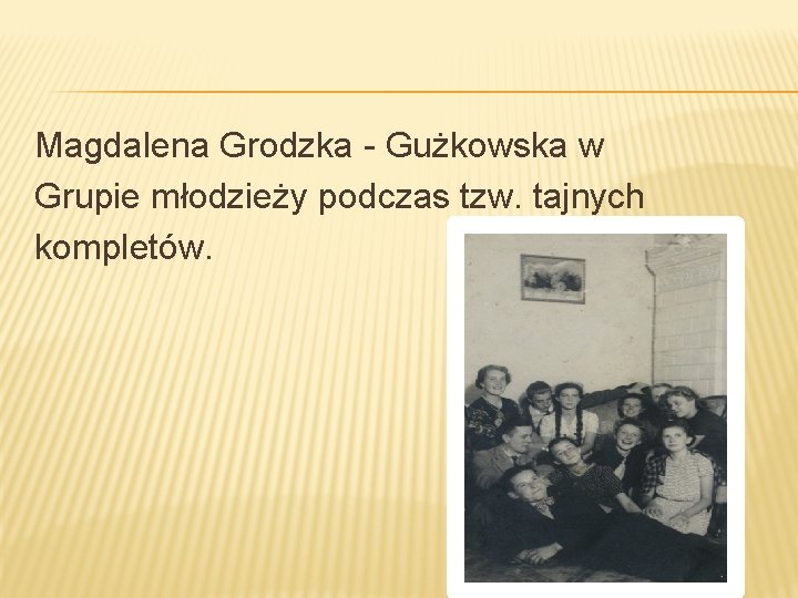 Magdalena Grodzka - Gużkowska w Grupie młodzieży podczas tzw. tajnych kompletów. 