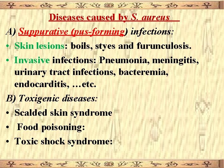 Diseases caused by S. aureus A) Suppurative (pus-forming) infections: • Skin lesions: boils, styes Diseases caused by S. aureus A) Suppurative (pus-forming) infections: • Skin lesions: boils, styes
