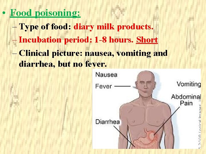 • Food poisoning: – Type of food: diary milk products. – Incubation period: • Food poisoning: – Type of food: diary milk products. – Incubation period: