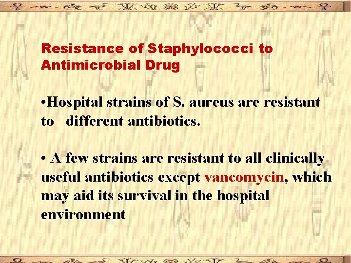 Resistance of Staphylococci to Antimicrobial Drug • Hospital strains of S. aureus are resistant Resistance of Staphylococci to Antimicrobial Drug • Hospital strains of S. aureus are resistant