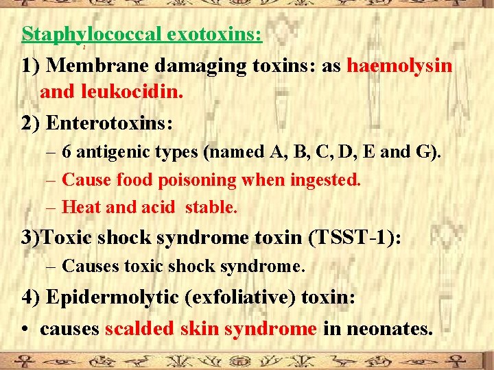 Staphylococcal exotoxins: 1) Membrane damaging toxins: as haemolysin and leukocidin. 2) Enterotoxins: 1 –