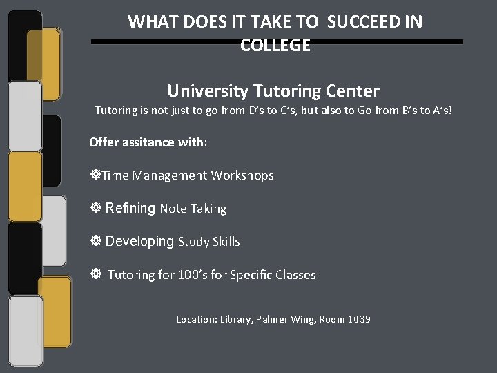 WHAT DOES IT TAKE TO SUCCEED IN COLLEGE University Tutoring Center Tutoring is not