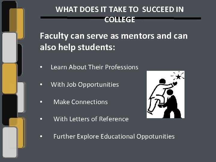 WHAT DOES IT TAKE TO SUCCEED IN COLLEGE Faculty can serve as mentors and