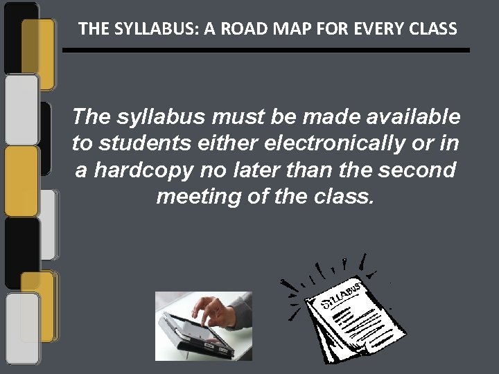 THE SYLLABUS: A ROAD MAP FOR EVERY CLASS The syllabus must be made available