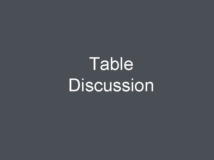 Table Discussion 