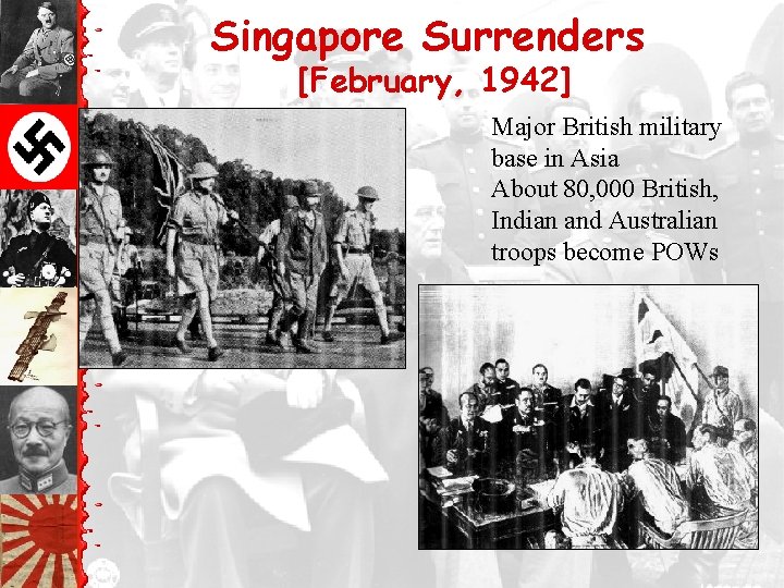 Singapore Surrenders [February, 1942] Major British military base in Asia About 80, 000 British,
