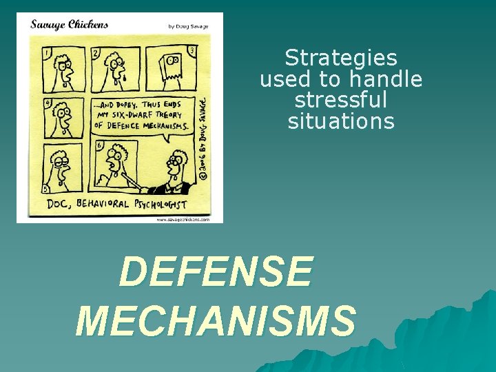 Strategies used to handle stressful situations DEFENSE MECHANISMS 