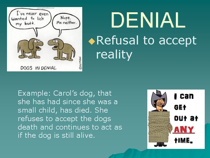DENIAL u. Refusal reality Example: Carol’s dog, that she has had since she was