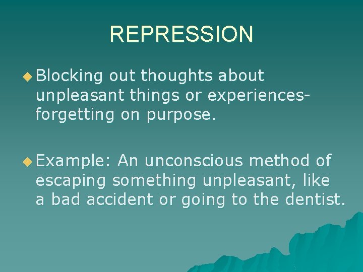 REPRESSION u Blocking out thoughts about unpleasant things or experiencesforgetting on purpose. u Example: