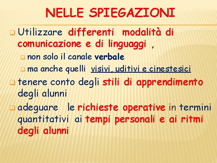 NELLE SPIEGAZIONI q Utilizzare differenti modalità di comunicazione e di linguaggi , q non