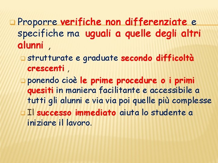 q Proporre verifiche non differenziate e specifiche ma uguali a quelle degli altri alunni