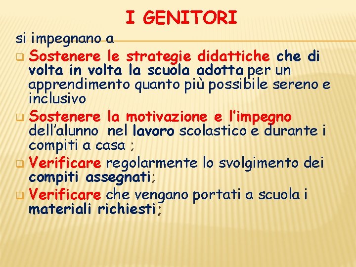 I GENITORI si impegnano a q Sostenere le strategie didattiche di volta in volta