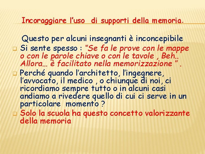 Incoraggiare l’uso di supporti della memoria. q q q Questo per alcuni insegnanti è Incoraggiare l’uso di supporti della memoria. q q q Questo per alcuni insegnanti è