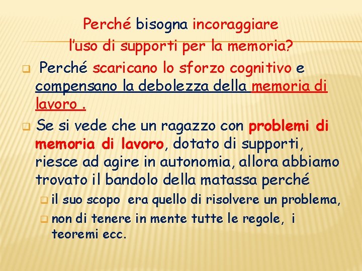 Perché bisogna incoraggiare l’uso di supporti per la memoria? q Perché scaricano lo sforzo