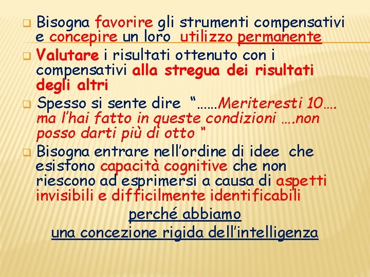 Bisogna favorire gli strumenti compensativi e concepire un loro utilizzo permanente q Valutare i