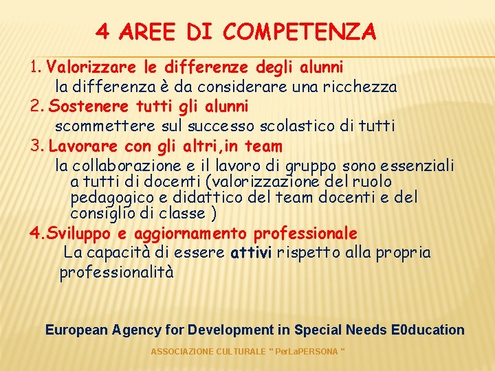 4 AREE DI COMPETENZA 1. Valorizzare le differenze degli alunni la differenza è da