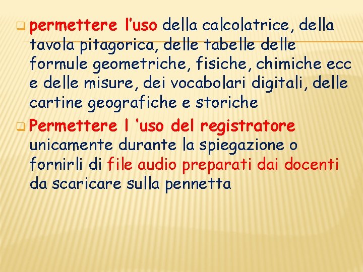 q permettere l’uso della calcolatrice, della tavola pitagorica, delle tabelle delle formule geometriche, fisiche,