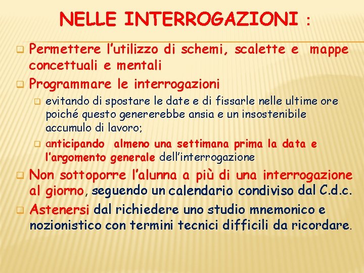 NELLE INTERROGAZIONI : q q Permettere l’utilizzo di schemi, scalette e mappe concettuali e NELLE INTERROGAZIONI : q q Permettere l’utilizzo di schemi, scalette e mappe concettuali e