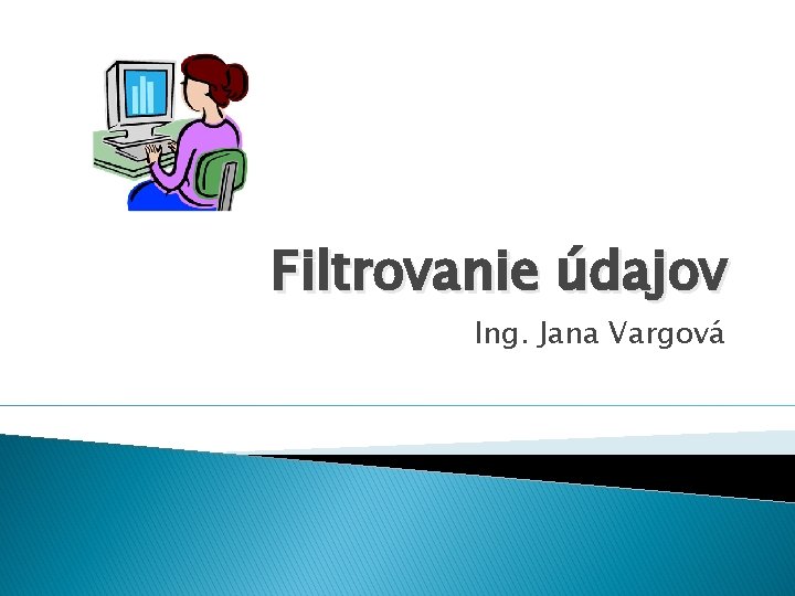 Filtrovanie údajov Ing. Jana Vargová 