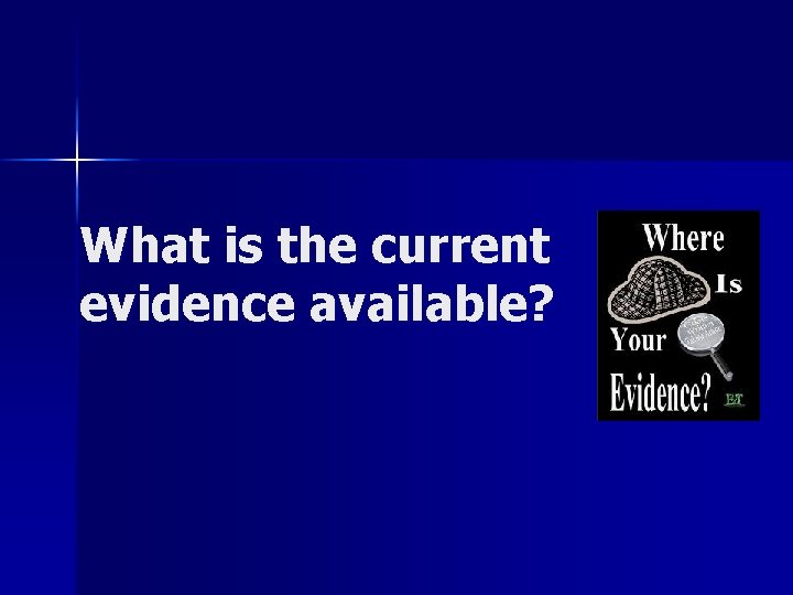 What is the current evidence available? What is the current evidence available?